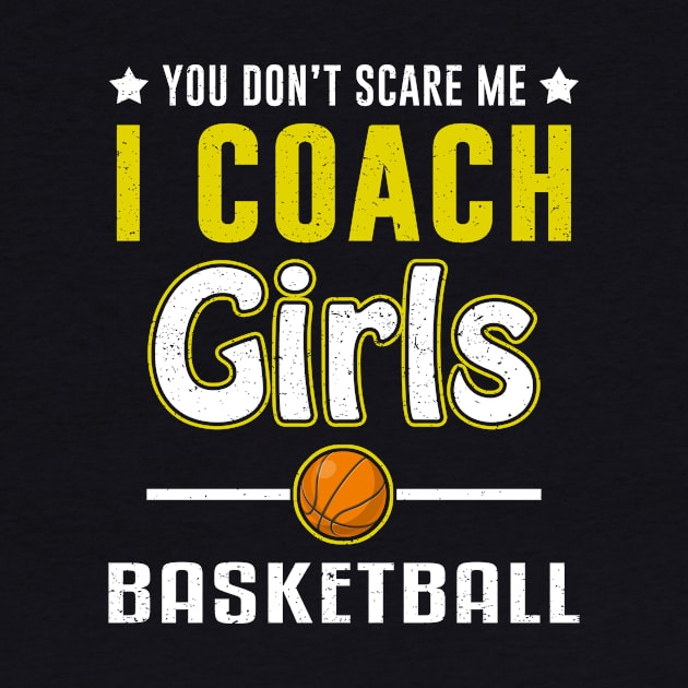 You Can't Scare Me I Coach Girls Basketball by juliannacarolann46203